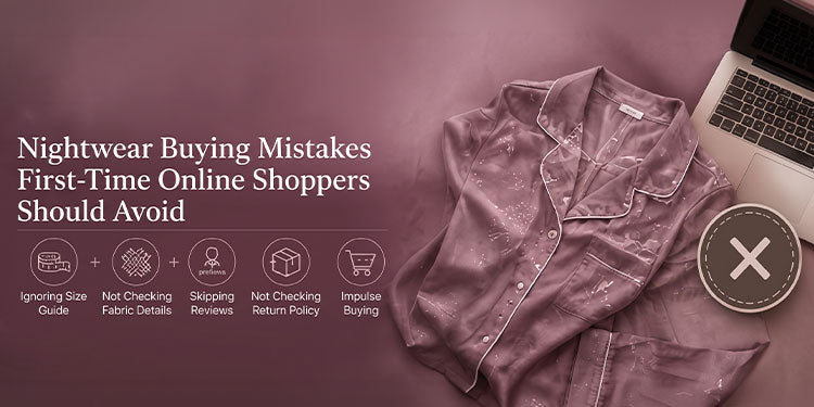 Buying nightwear online for the first time? Avoid these common mistakes, from choosing on print alone to ordering too late and removing tags too soon.