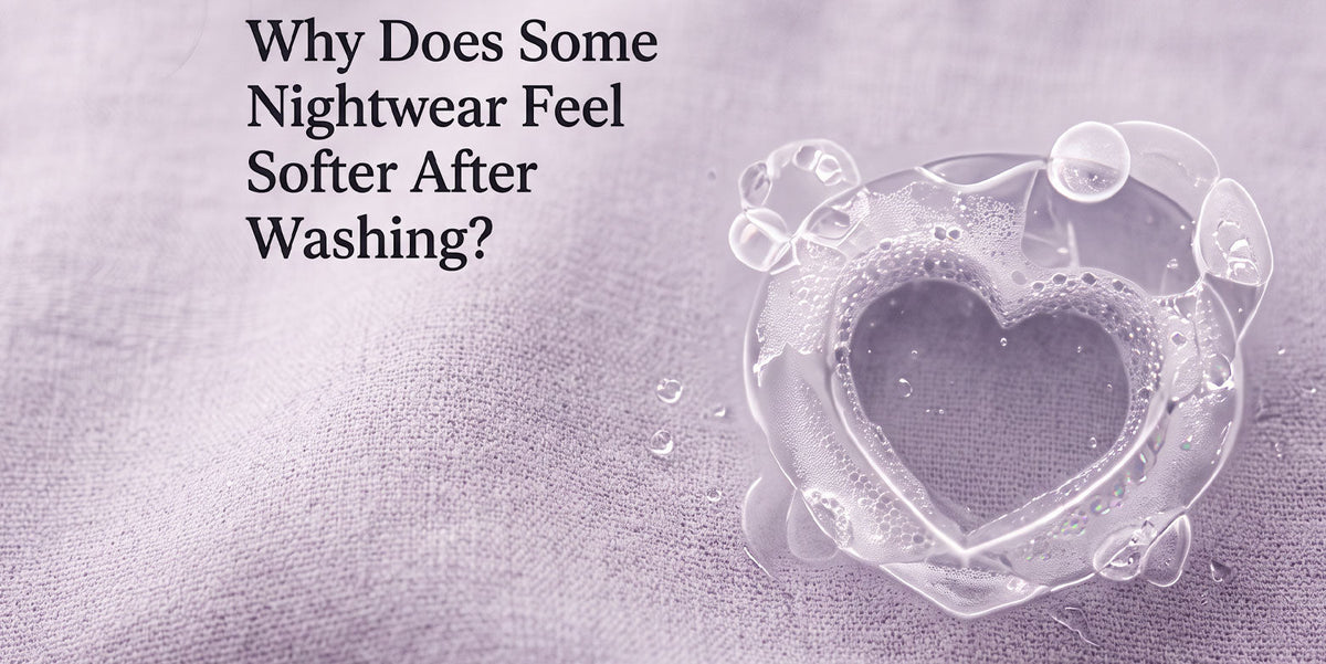 Why Does Some Nightwear Feel Softer After Washing?