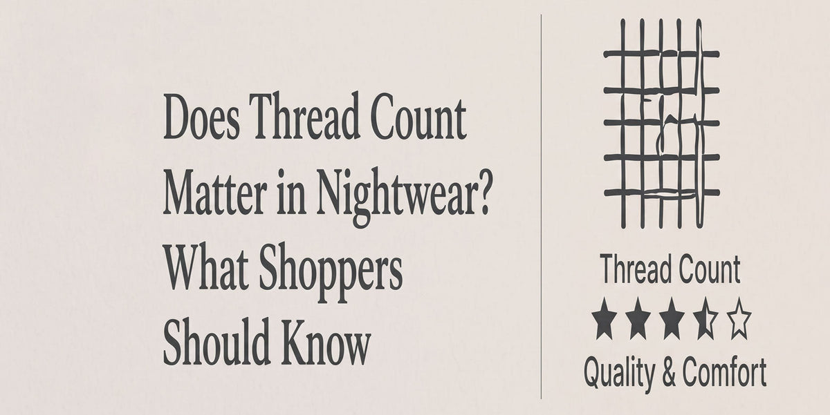 Does a higher thread count mean better pyjamas? What thread count measures, why it rarely appears on nightwear, and what to check for quality instead.